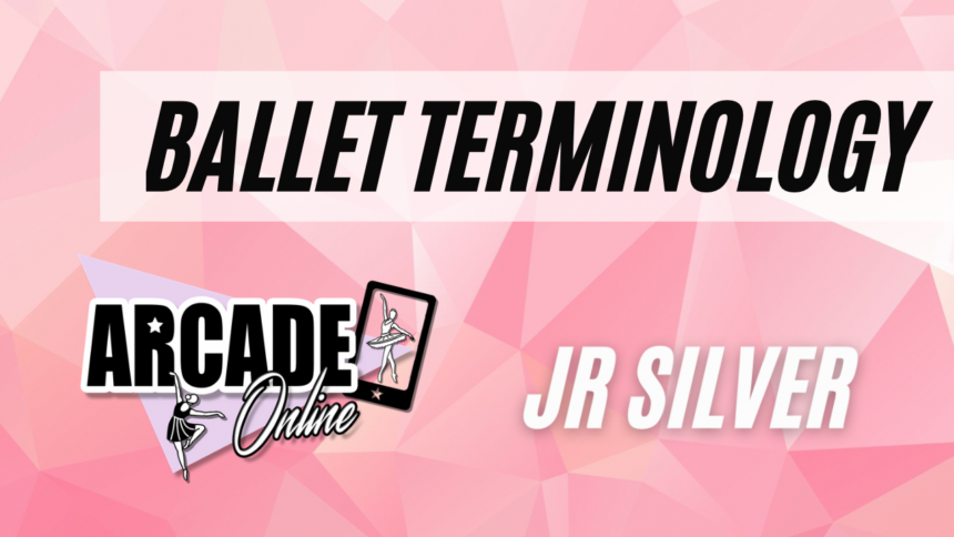 Ballet Terminology – Jr Silver